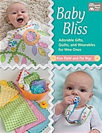 Baby Bliss: Adorable Gifts, Quilts, and Wearables for Wee Ones (Paperback)