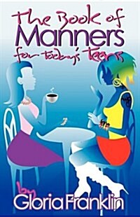 The Book of Manners for Todays Teens (Paperback)