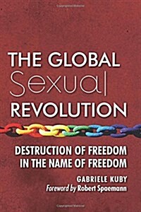 The Global Sexual Revolution: Destruction of Freedom in the Name of Freedom (Paperback)