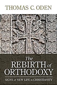 The Rebirth of Orthodoxy: Signs of New Life in Christianity (Paperback, International)