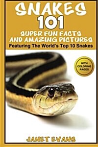 Snakes: 101 Super Fun Facts and Amazing Pictures - (Featuring the Worlds Top 10 Snakes with Coloring Pages) (Paperback)