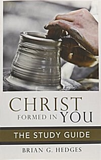 Christ Formed in You: The Study Guide (Paperback)