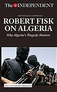 Robert Fisk on Algeria: Why Algerias Tragedy Matters (Paperback)