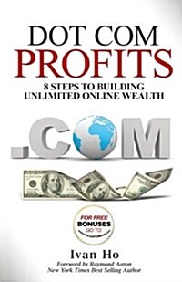 Dot Com Profits: 8 Steps to Building Unlimited Online Wealth (Paperback)