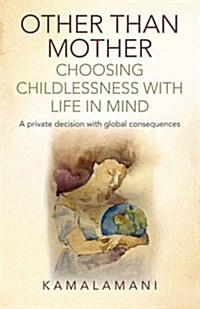 Other Than Mother - Choosing Childlessness with - A private decision with global consequences (Paperback)