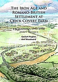 The Iron Age and Romano-British Settlement at Crick Covert Farm: Excavations 1997-1998 : (DIRFT Volume I) (Paperback)