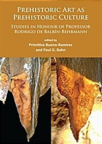 Prehistoric Art as Prehistoric Culture : Studies in Honour of Professor Rodrigo de Balbin-Behrmann (Paperback)