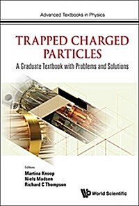 Trapped Charged Particles: A Graduate Textbook With Problems And Solutions (Hardcover)