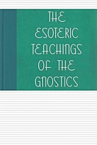 The Esoteric Teachings of the Gnostics (Paperback)