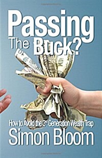 Passing the Buck : How to Avoid the Third Generation Wealth Trap (Hardcover)