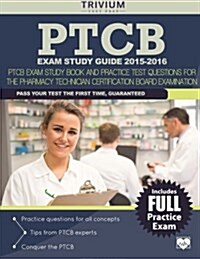 Ptcb Exam Study Guide 2015-2016: Ptcb Exam Study Book and Practice Test Questions for the Pharmacy Technician Certification Board Examination (Paperback)