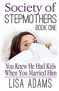 Society of Stepmothers Book One: You Knew He Had Kids When You Married Him (Paperback)