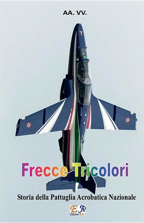 Frecce Tricolori: Storia Della Pattuglia Acrobatica Nazionale (Paperback)