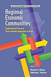 Regional Economic Communities. Exploring the Process of Socio-Economic Integration in Africa (Paperback)