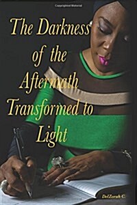 The Darkness of the Aftermath Transformed to Light: The Darkness of the Aftermath Transformed to Light, a 30 Day Devotional/Journal of Healing After t (Paperback)