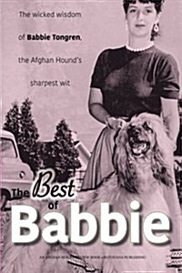 The Best of Babbie: The Wicked Wisdom of Babbie Tongren, the Afghan Hounds Greatest Wit (Paperback)