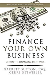 Finance Your Own Business: Get on the Financing Fast Track (Paperback)