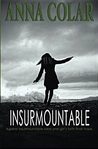 Insurmountable: Against Insurmountable Odds One Girls Faith Finds Hope (Paperback)