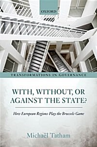 With, Without, or Against the State? : How European Regions Play the Brussels Game (Hardcover)