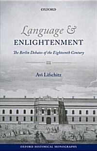 Language and Enlightenment : The Berlin Debates of the Eighteenth Century (Paperback)