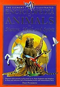 The Element Illustrated Encyclopedia of Animals: In Nature, Myth and Spirit (Hardcover, illustrated edition)