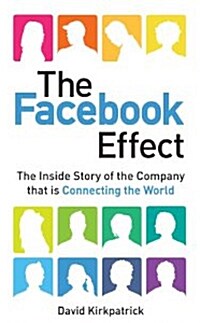 The Facebook Effect : The Inside Story of the Company That is Connecting the World (Paperback)