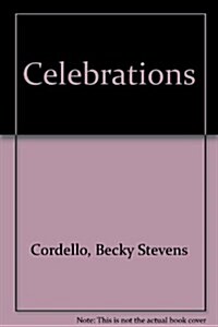 Celebrations: A Unique Treasury of Holiday Ideas Featuring Appetizing Recipes, Family Games, Gala Decorations, and Easy Craft Activities for over 25 (Hardcover, 0)