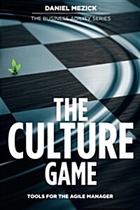 The Culture Game: Tools for the Agile Manager: Tools for the Agile Manager (Paperback)