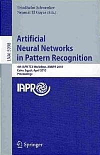 Artificial Neural Networks in Pattern Recognition: 4th IAPR TC3 Workshop, ANNPR 2010, Cairo, Egypt, April 11-13, 2010, Proceedings (Paperback)