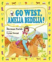 Go West, Amelia Bedelia! (Hardcover)