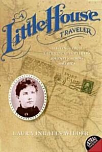 A Little House Traveler: Writings from Laura Ingalls Wilders Journeys Across America (Paperback)