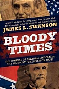 Bloody Times: The Funeral of Abraham Lincoln and the Manhunt for Jefferson Davis (Hardcover)