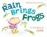 Rain brings frogs :a little book of hope 