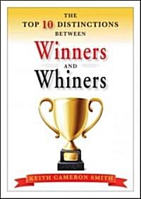 The Top 10 Distinctions Between Winners and Whiners (Hardcover)