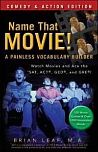 Name That Movie! a Painless Vocabulary Builder Comedy & Action Edition: Watch Movies and Ace the Sat, Act, GED and Gre! (Paperback)