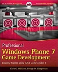Professional Windows Phone 7 Game Development: Creating Games Using Xna Game Studio 4 (Paperback)