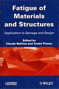 Fatigue of Materials and Structures : Application to Damage and Design (Hardcover)