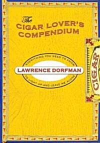 Cigar Lovers Compendium: Everything You Need to Light Up and Leave Me Alone (Hardcover)