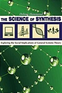 The Science of Synthesis: Exploring the Social Implications of General Systems Theory (Paperback)