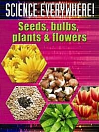 Seeds, Bulbs, Plants, and Flowers (Library Binding)