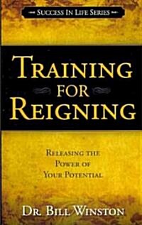 Training for Reigning: Releasing the Power of Your Potential (Paperback)
