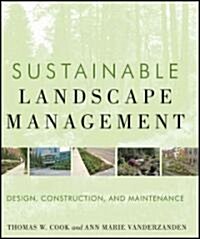 Sustainable Landscape Management: Design, Construction, and Maintenance (Hardcover)