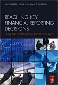 Reaching Key Financial Reporting Decisions: How Directors and Auditors Interact (Hardcover)