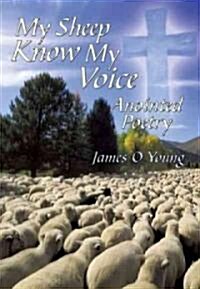 My Sheep Know My Voice: Anointed Poetry (Hardcover)