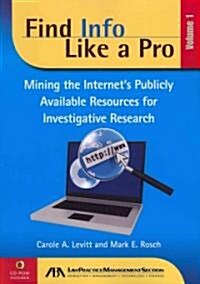 Find Info Like a Pro, Volume 1: Mining the Internets Publicly Available Resources for Investigative Research [With CDROM] (Paperback)