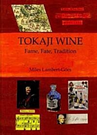Tokaji Wine: Fame, Fate, Tradition (Hardcover)