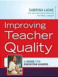 Improving Teacher Quality : A Guide for Education Leaders (Paperback)