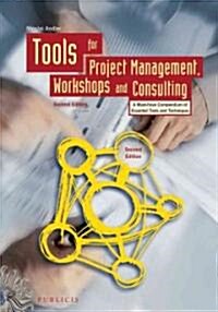 Tools for Project Management, Workshops and Consulting: A Must-Have Compendium of Essential Tools and Techniques (Hardcover, 2)