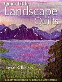 Quick Little Landscape Quilts: 24 Easy Techniques to Create a Materpiece (Paperback)