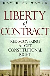 Liberty of Contract: Rediscovering a Lost Constitutional Right (Paperback)